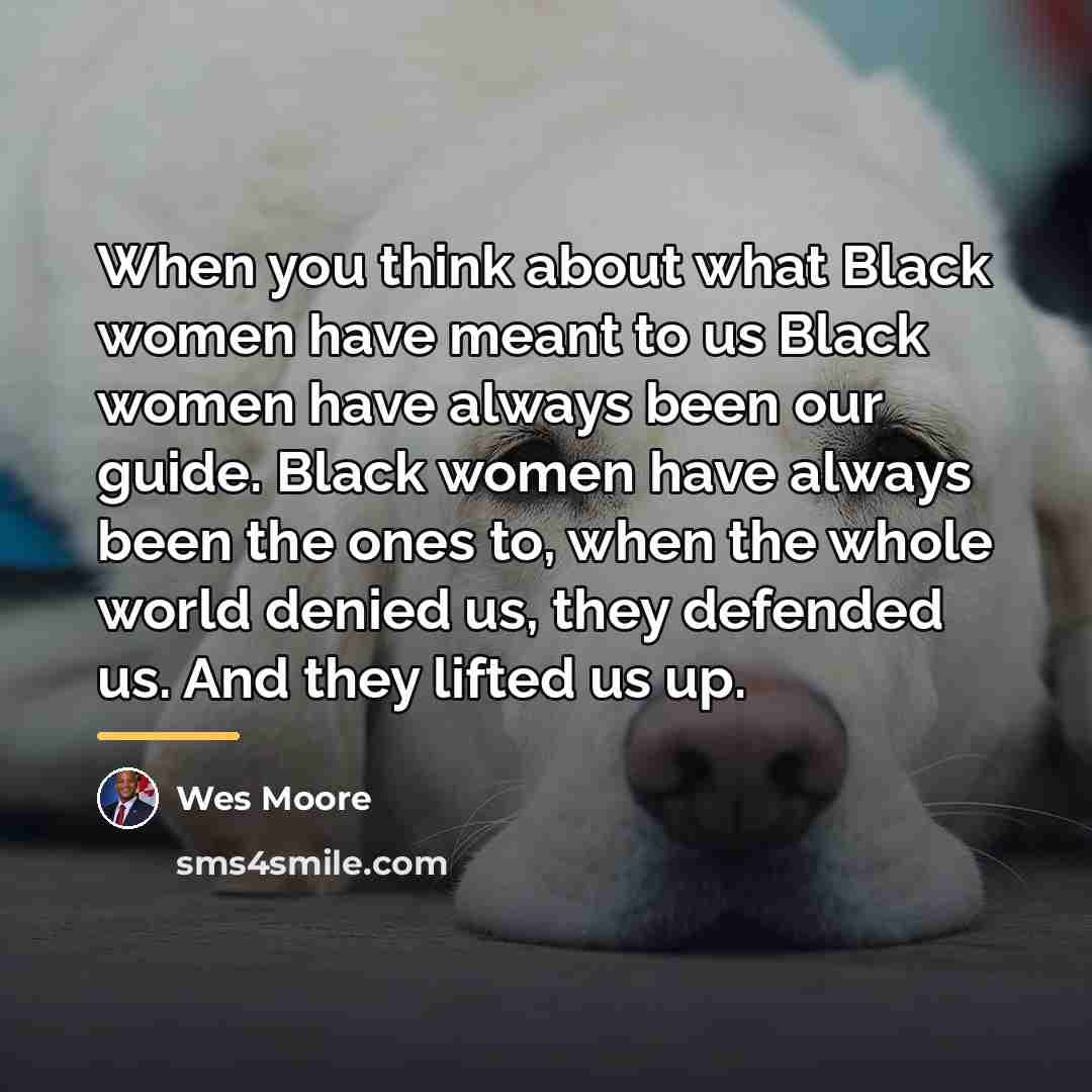 “When you think about what Black women have meant to…” quote by Wes Moore