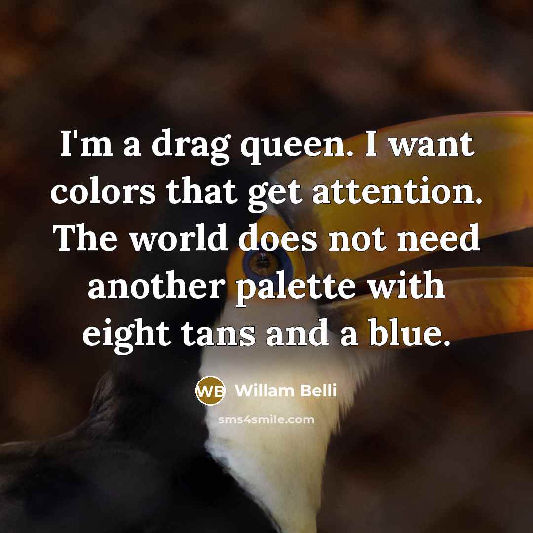 “I'm a drag queen. I want colors that get attention.…” quote by Willam Belli