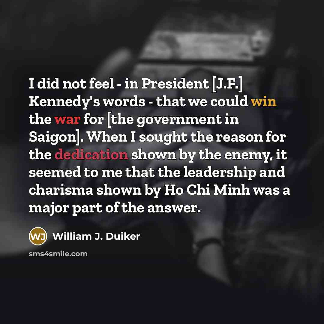 “I did not feel - in President [J.F.] Kennedy's words…” quote by William J. Duiker