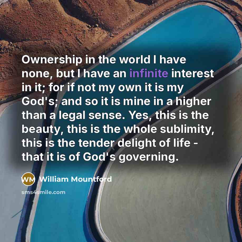 “Ownership in the world I have none, but I have…” quote by William Mountford