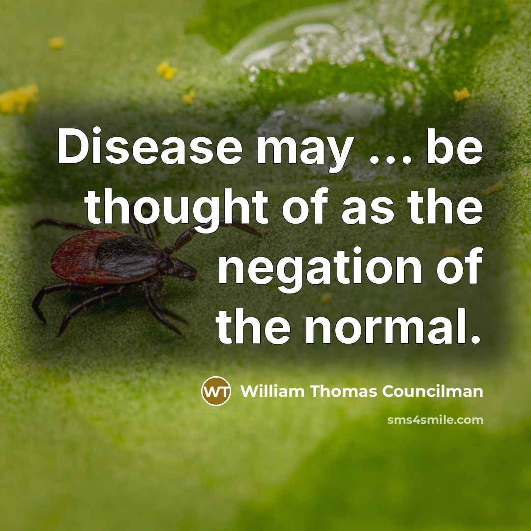 “Disease may ... be thought of as the negation of…” quote by William Thomas Councilman