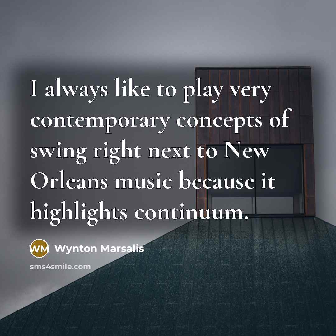 “I always like to play very contemporary concepts of swing…” quote by Wynton Marsalis