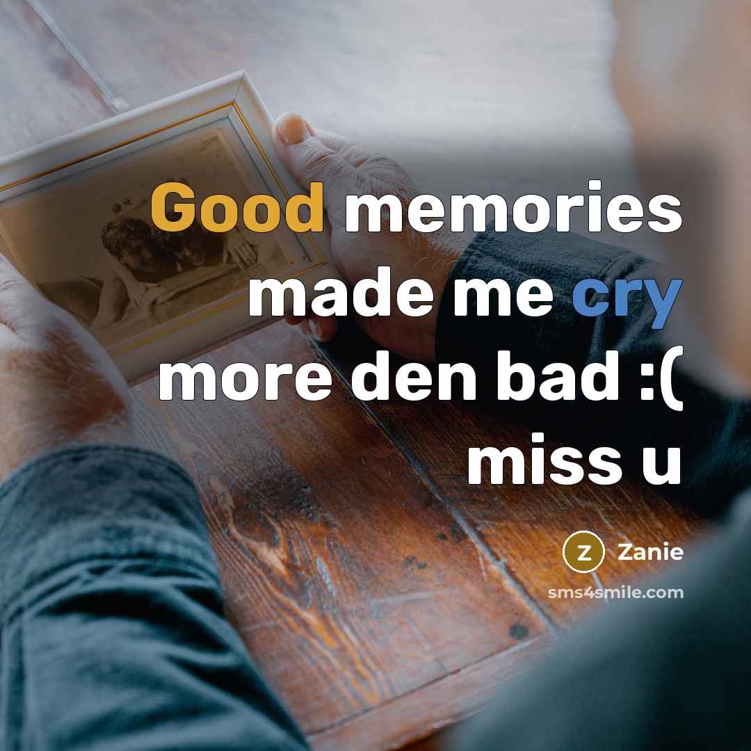 “Good memories made me cry more den bad :( miss…” quote by Zanie