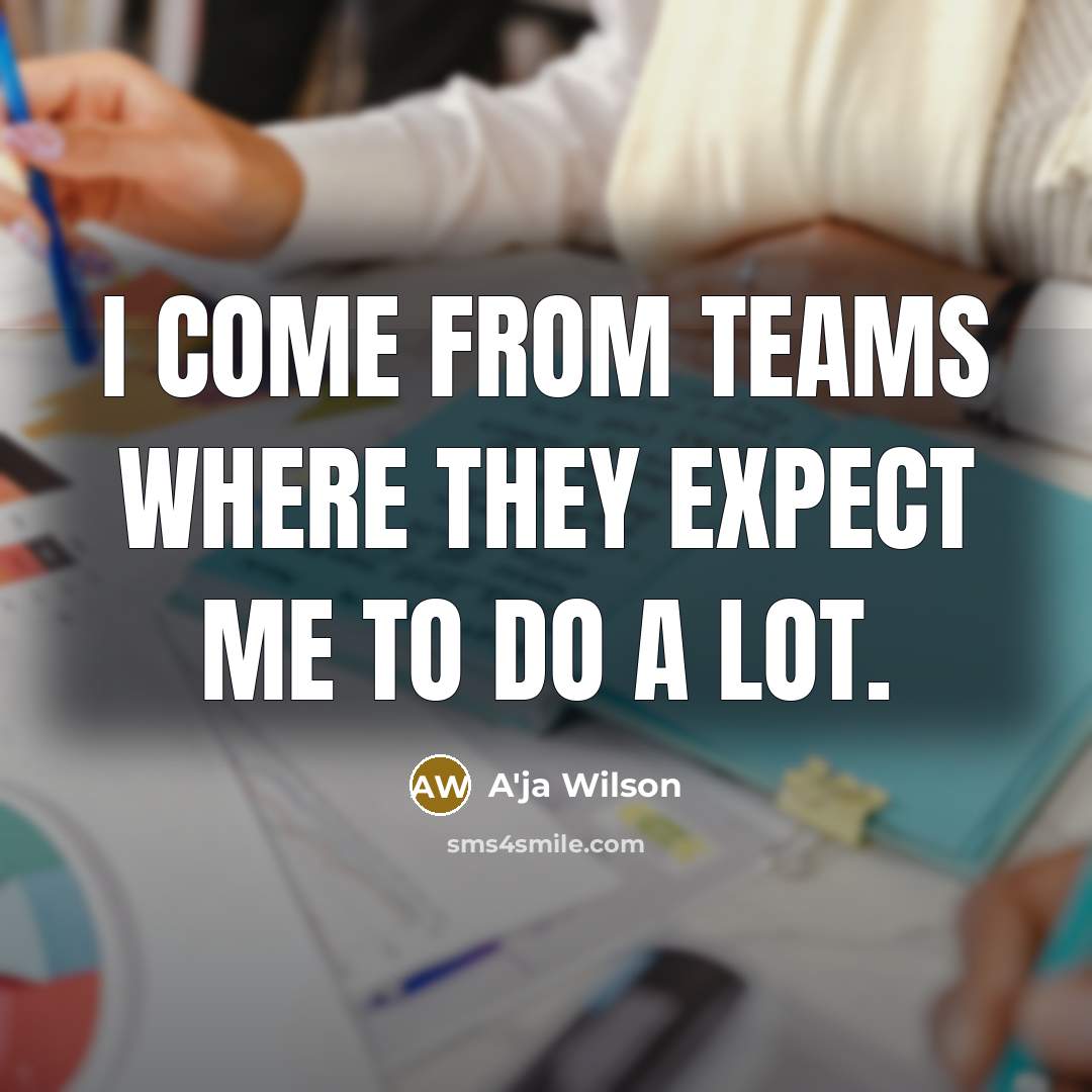 “I come from teams where they expect me to do…” quote by A'ja Wilson