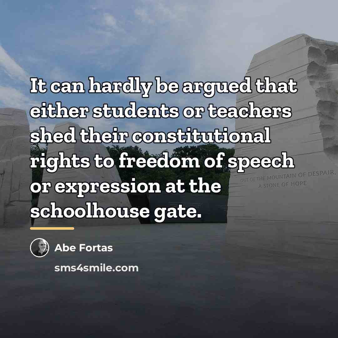 “It can hardly be argued that either students or teachers…” quote by Abe Fortas
