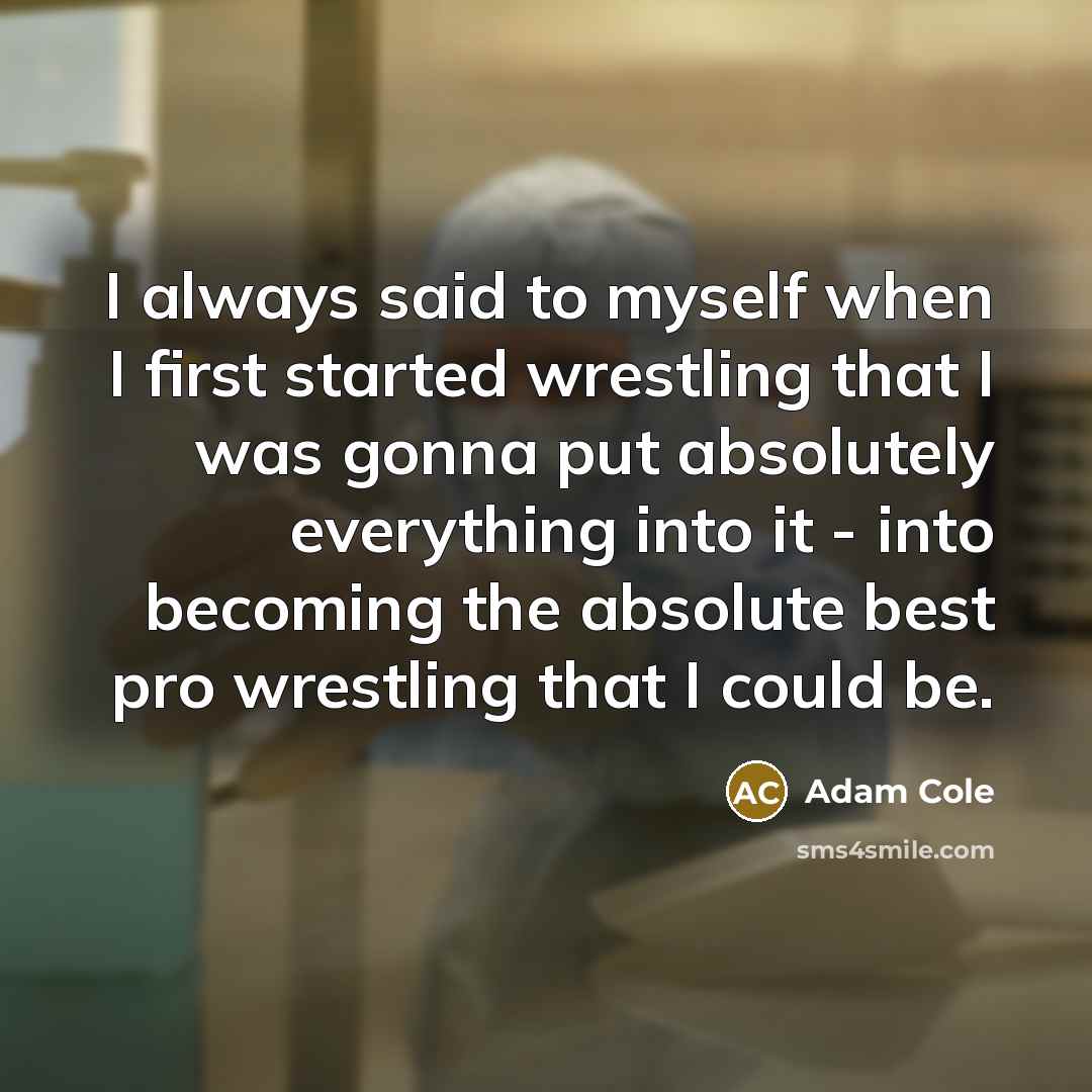 “I always said to myself when I first started wrestling…” quote by Adam Cole