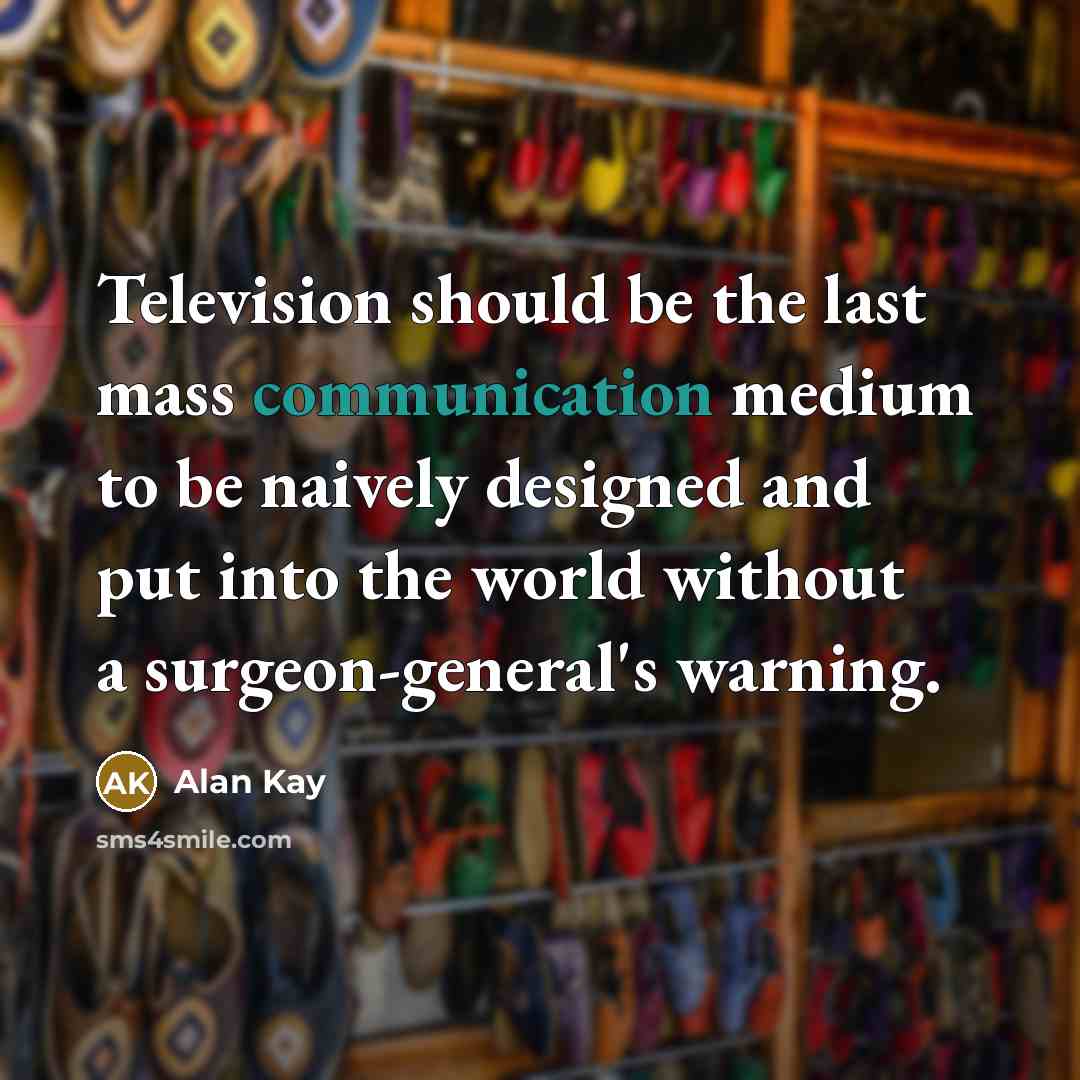 “Television should be the last mass communication medium to be…” quote by Alan Kay