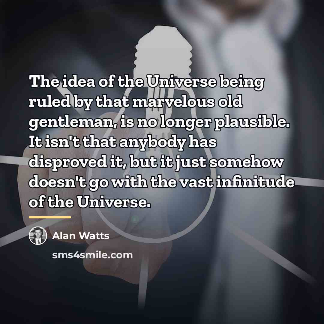 “The idea of the Universe being ruled by that marvelous…” quote by Alan Watts