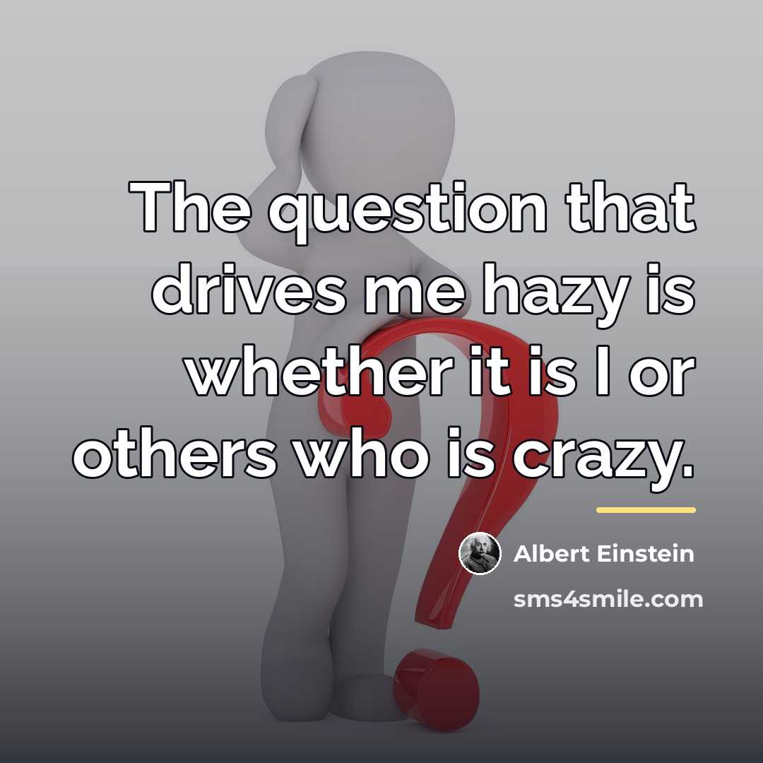 “The question that drives me hazy is whether it is…” quote by Albert Einstein