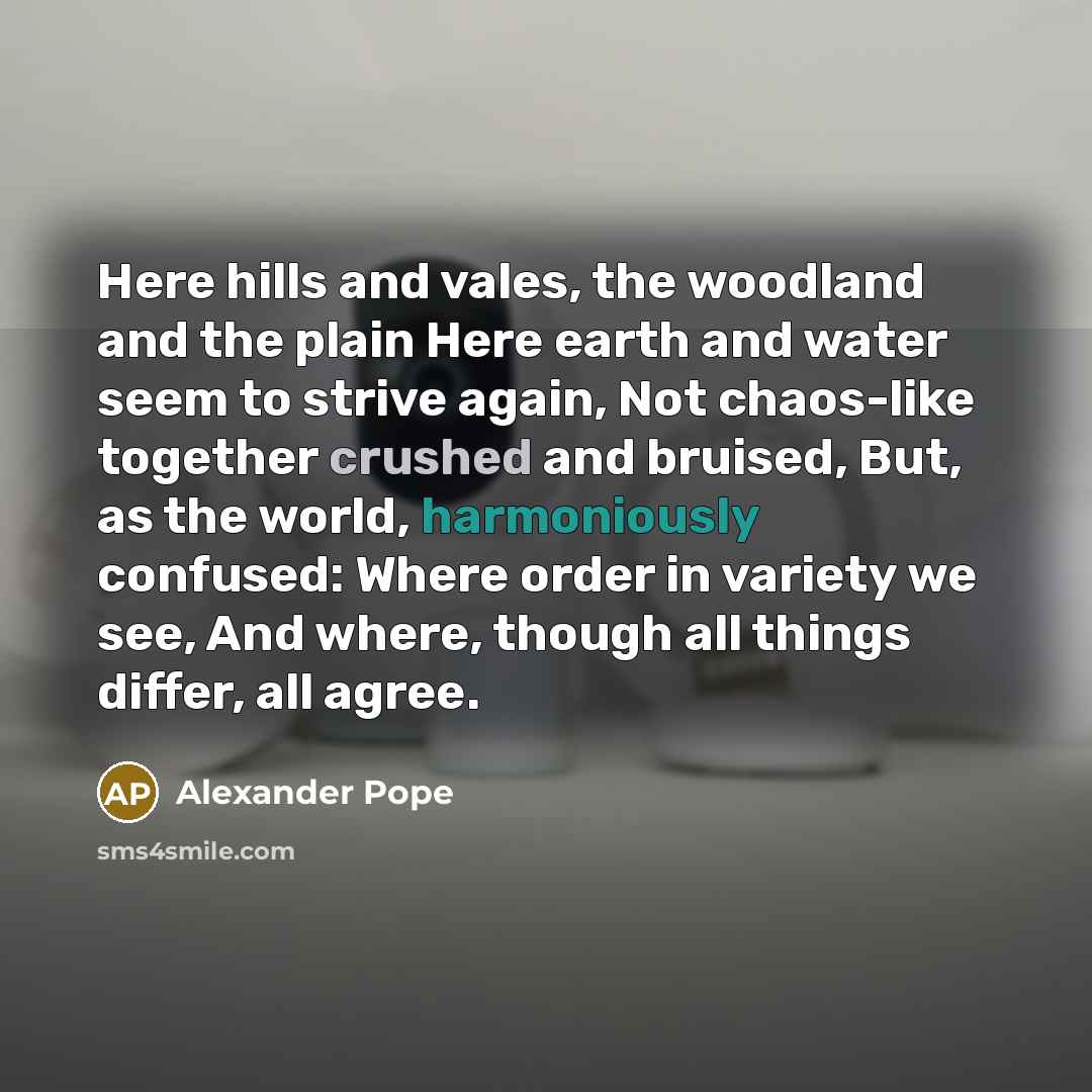 “Here hills and vales, the woodland and the plain Here…” quote by Alexander Pope