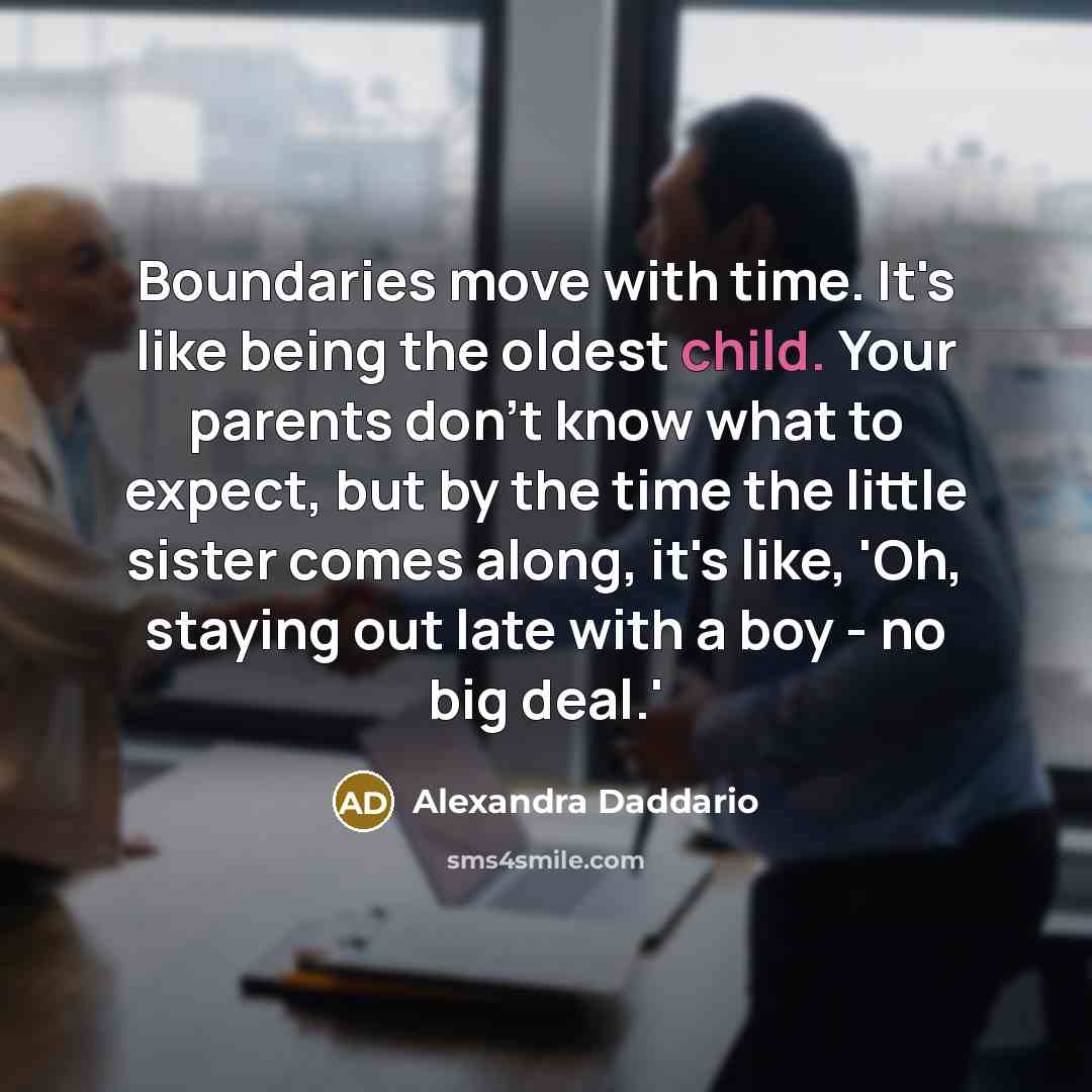 “Boundaries move with time. It's like being the oldest child.…” quote by Alexandra Daddario