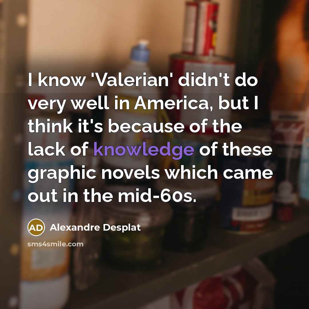 “I know 'Valerian' didn't do very well in America, but…” quote by Alexandre Desplat