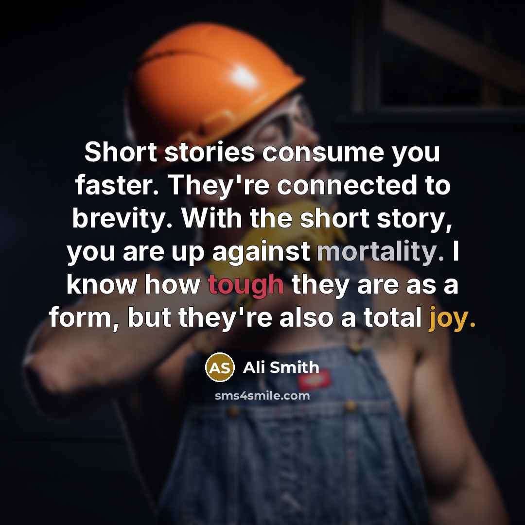 “Short stories consume you faster. They're connected to brevity. With…” quote by Ali Smith