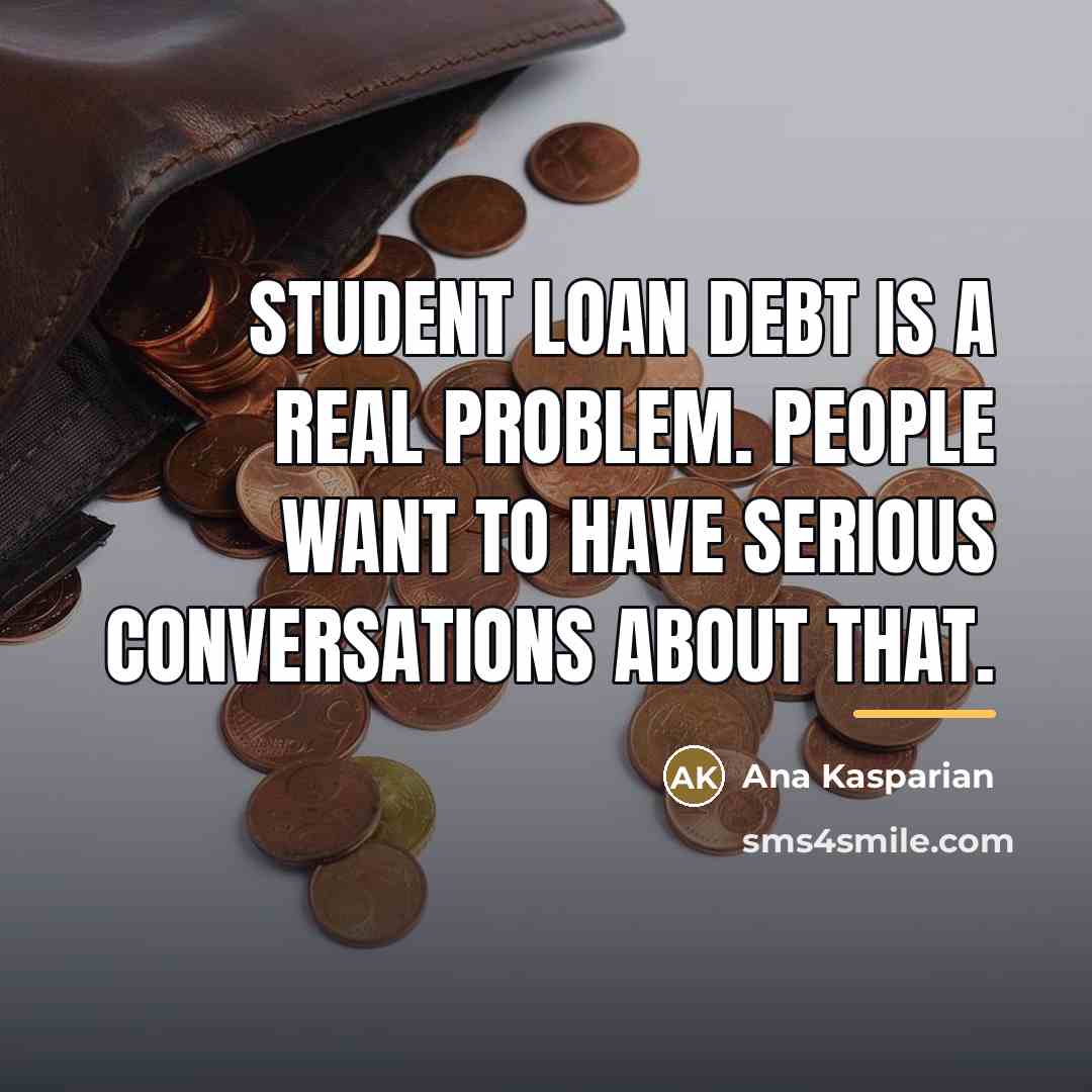 “Student loan debt is a real problem. People want to…” quote by Ana Kasparian