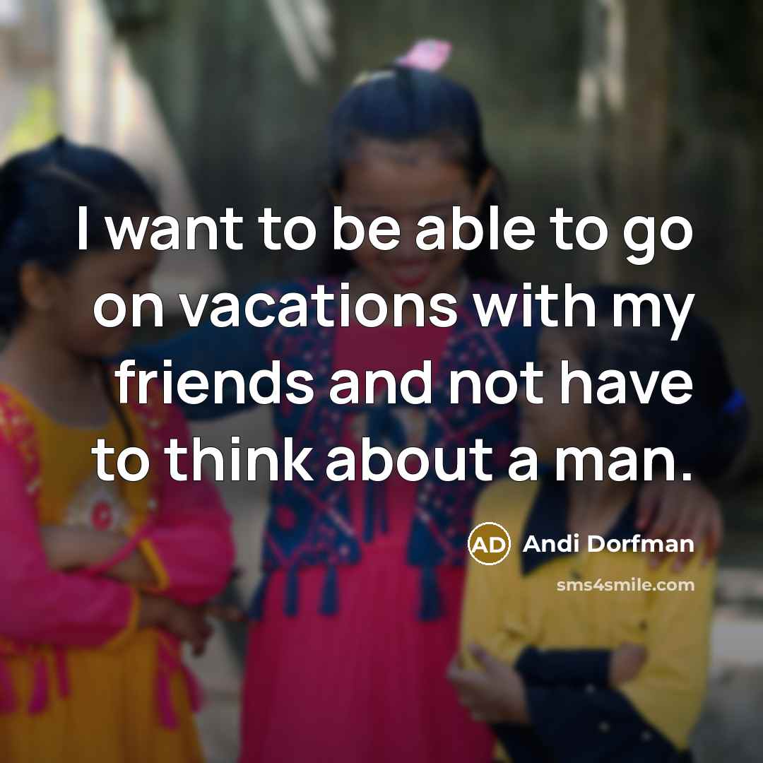 “I want to be able to go on vacations with…” quote by Andi Dorfman
