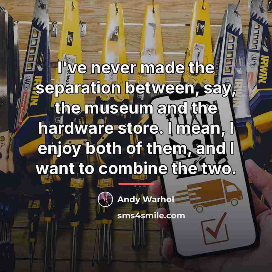“I've never made the separation between, say, the museum and…” quote by Andy Warhol