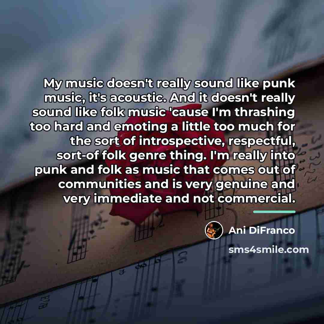 “My music doesn't really sound like punk music, it's acoustic.…” quote by Ani DiFranco