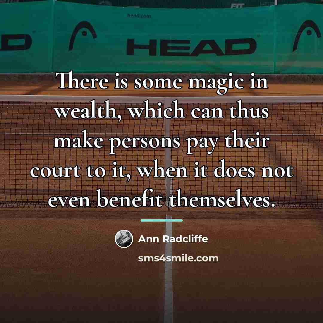 “There is some magic in wealth, which can thus make…” quote by Ann Radcliffe