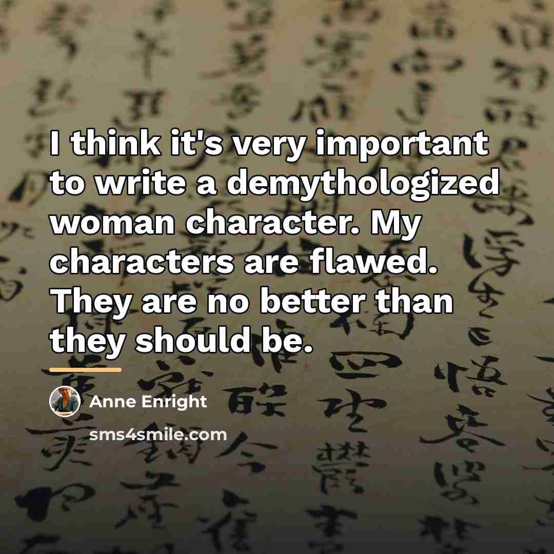 “I think it's very important to write a demythologized woman…” quote by Anne Enright