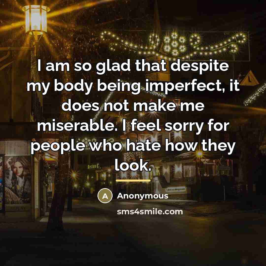 “I am so glad that despite my body being imperfect,…” quote by Anonymous