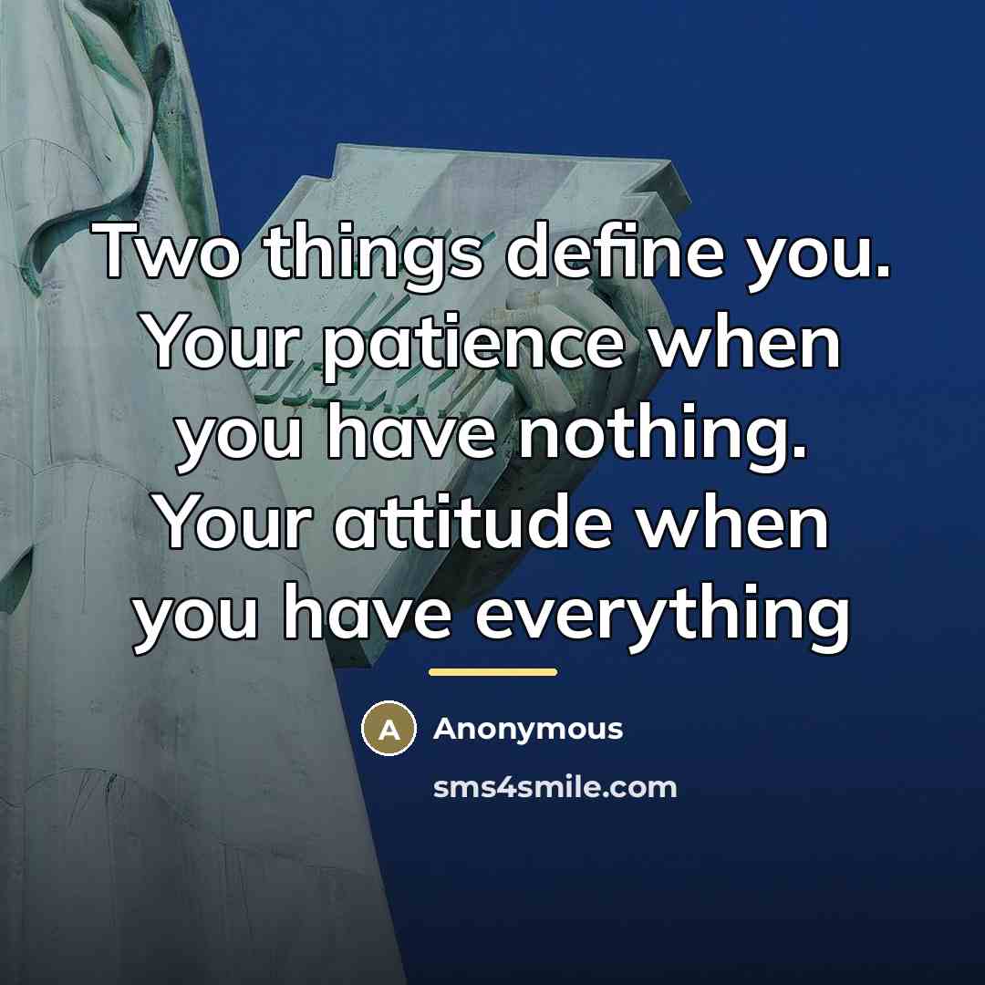 “Two things define you. Your patience when you have nothing.…” quote by Anonymous