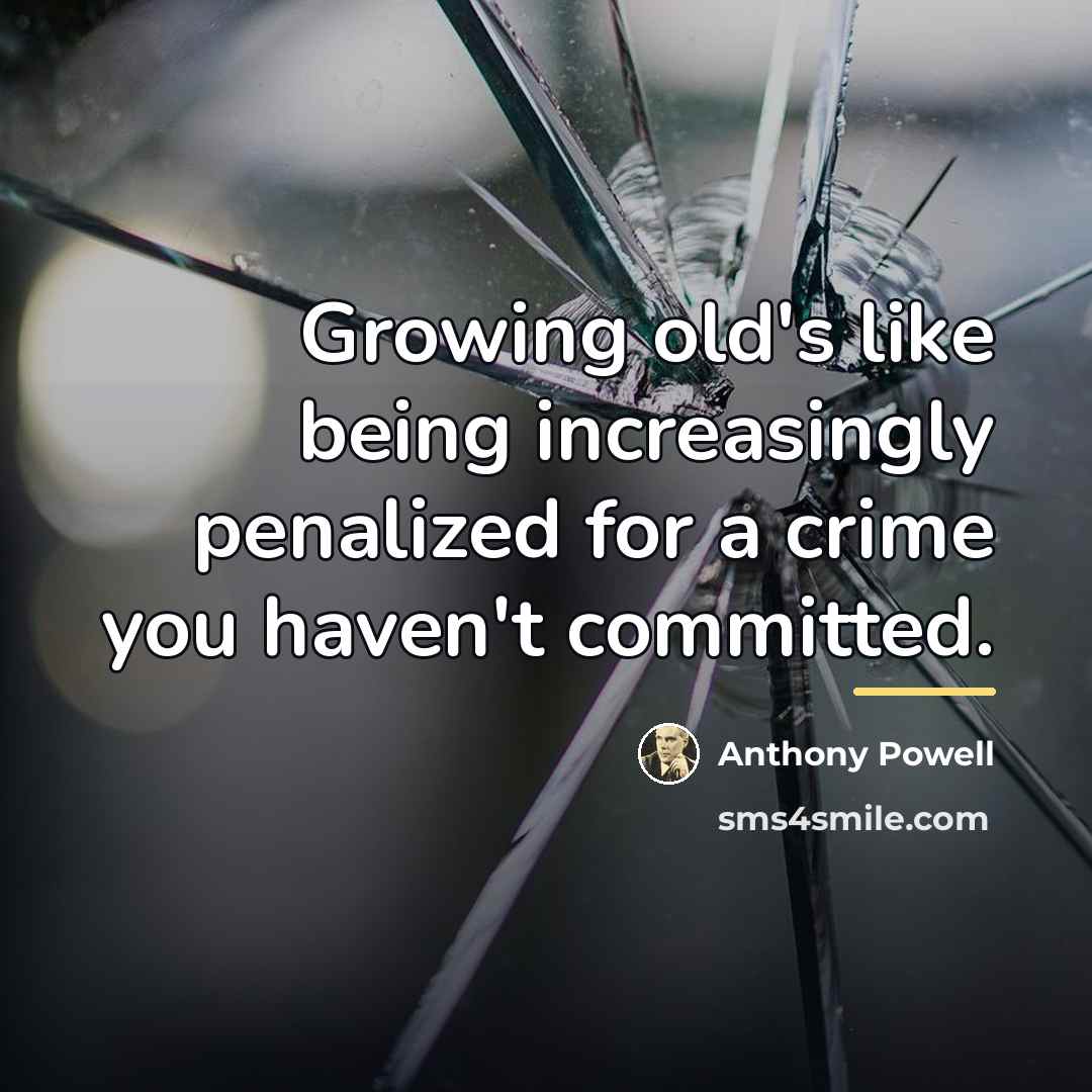 “Growing old's like being increasingly penalized for a crime you…” quote by Anthony Powell