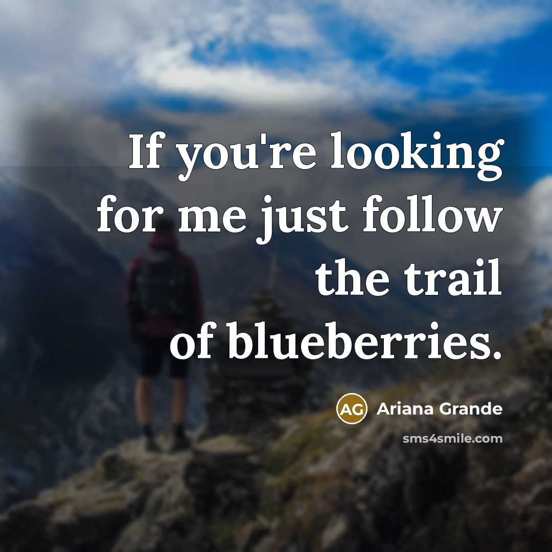 “If you're looking for me just follow the trail of…” quote by Ariana Grande