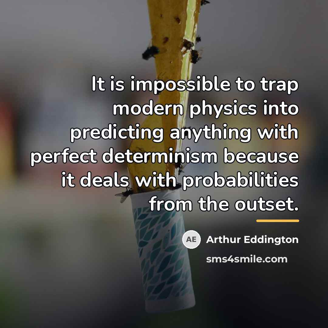 “It is impossible to trap modern physics into predicting anything…” quote by Arthur Eddington