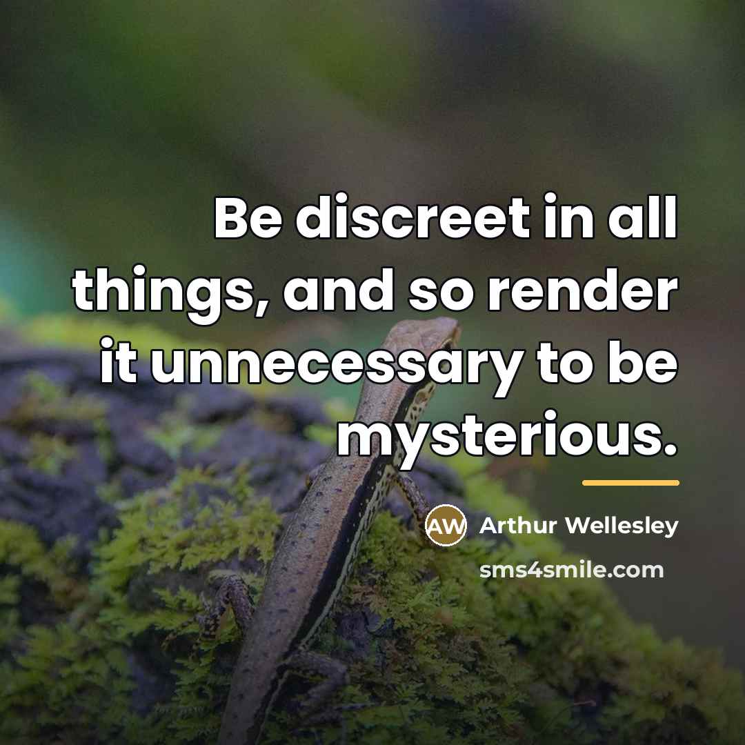 “Be discreet in all things, and so render it unnecessary…” quote by Arthur Wellesley
