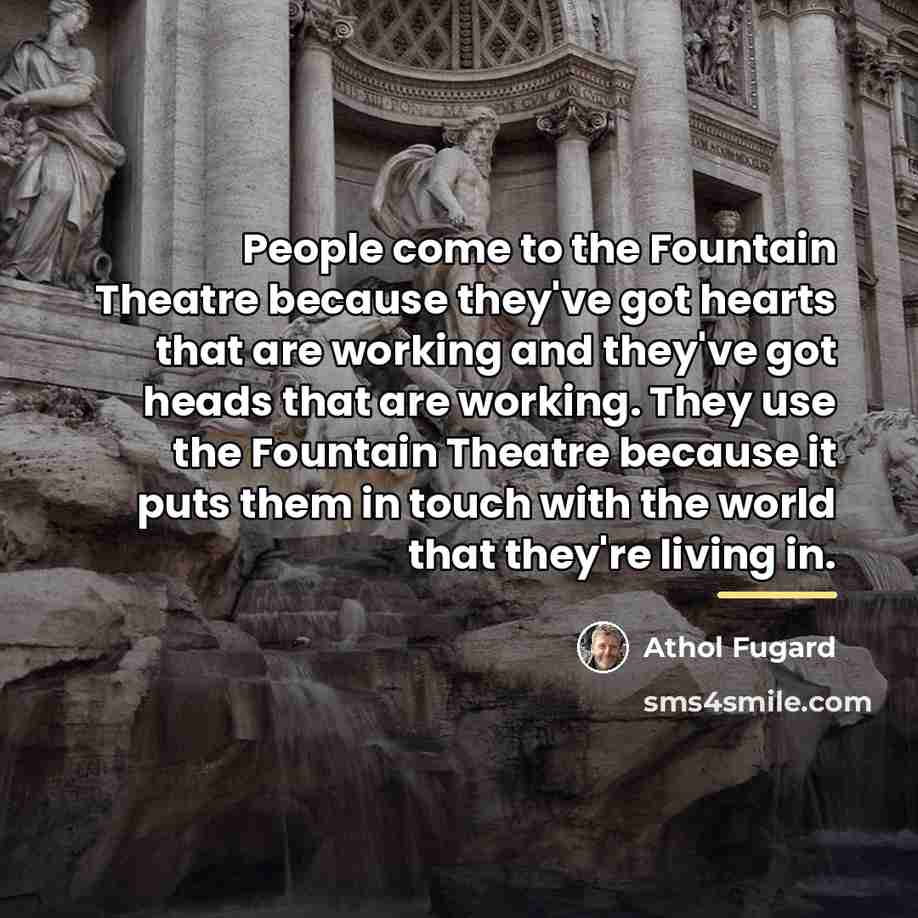 “People come to the Fountain Theatre because they've got hearts…” quote by Athol Fugard