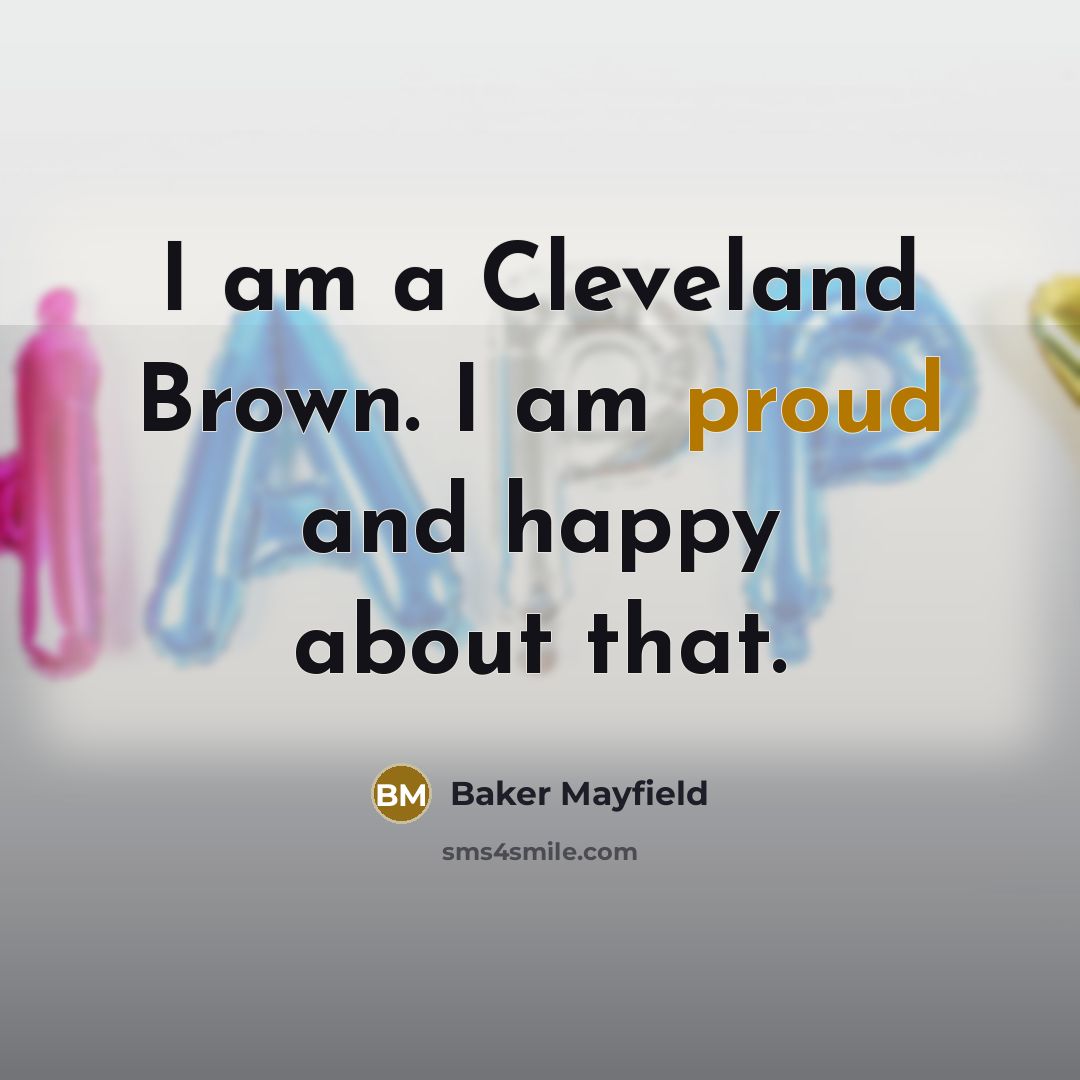 “I am a Cleveland Brown. I am proud and happy…” quote by Baker Mayfield
