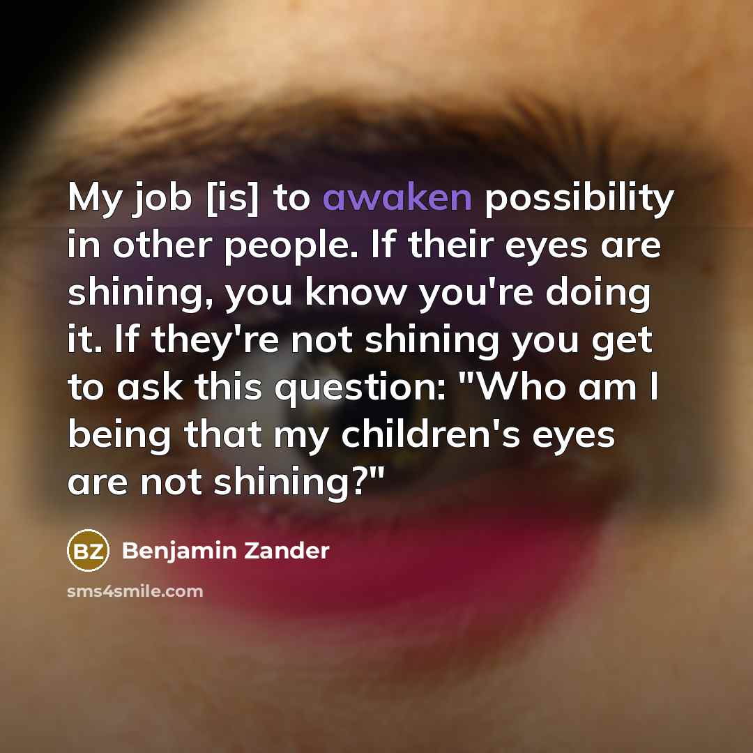 “My job [is] to awaken possibility in other people. If…” quote by Benjamin Zander