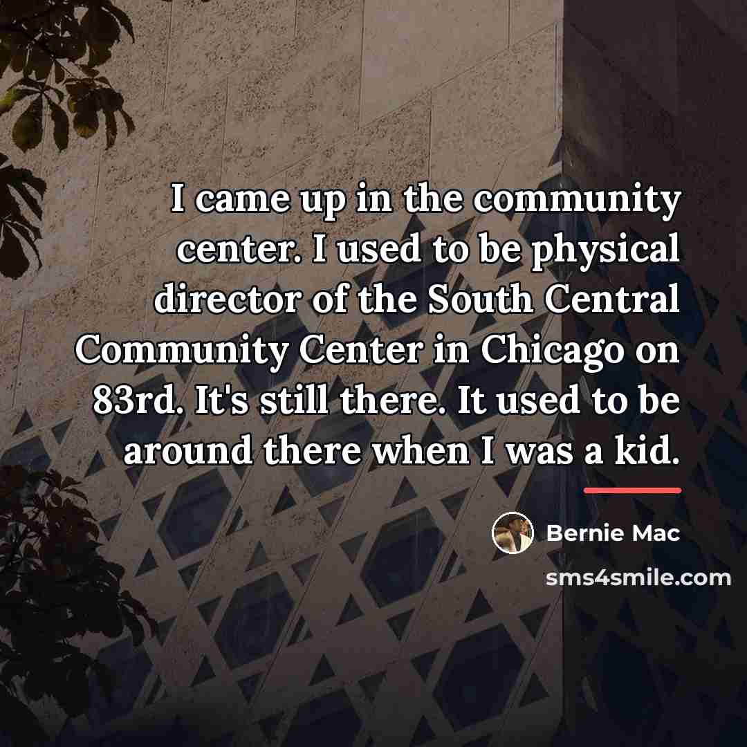 “I came up in the community center. I used to…” quote by Bernie Mac