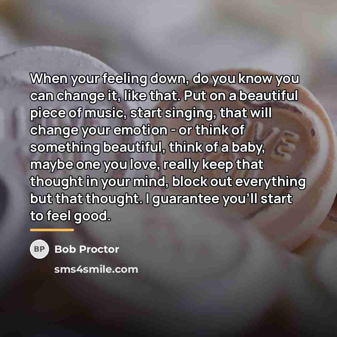 “When your feeling down, do you know you can change…” quote by Bob Proctor