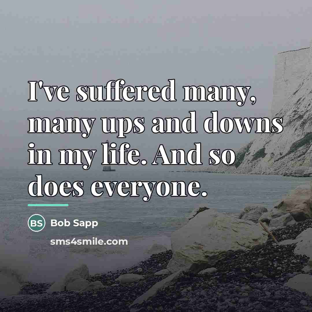 “I've suffered many, many ups and downs in my life.…” quote by Bob Sapp