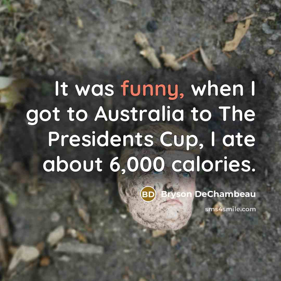 “It was funny, when I got to Australia to The…” quote by Bryson DeChambeau
