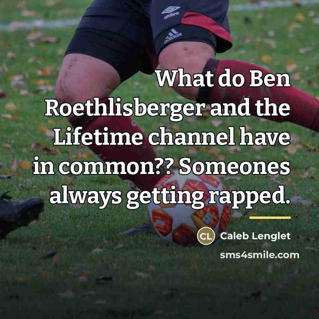 “What do Ben Roethlisberger and the Lifetime channel have in…” quote by Caleb Lenglet