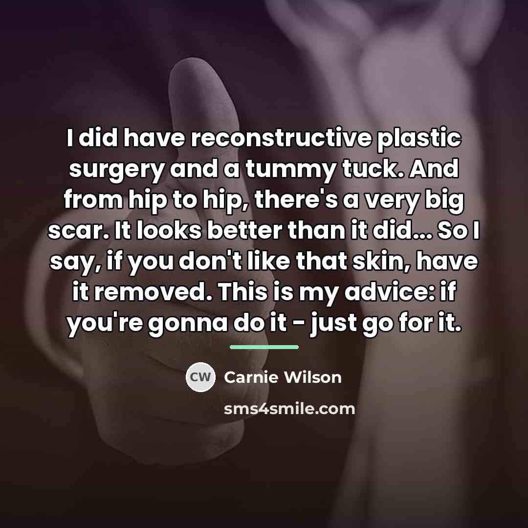 “I did have reconstructive plastic surgery and a tummy tuck.…” quote by Carnie Wilson
