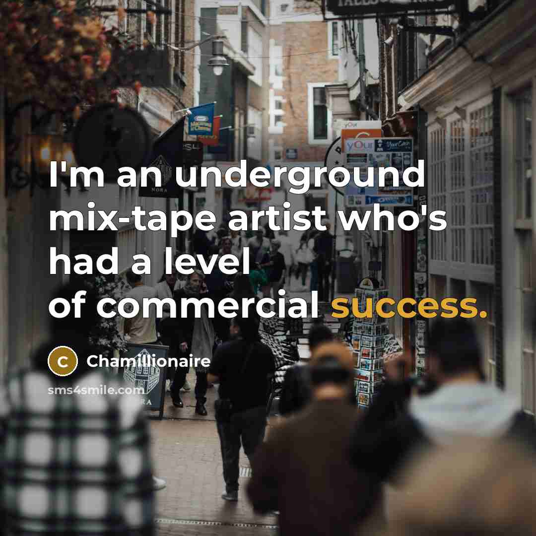 “I'm an underground mix-tape artist who's had a level of…” quote by Chamillionaire