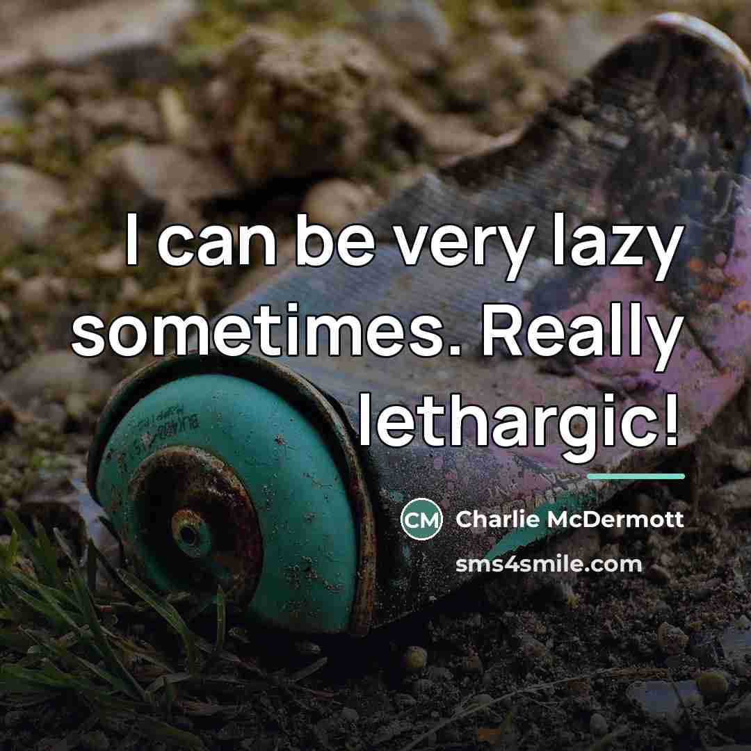 “I can be very lazy sometimes. Really lethargic!…” quote by Charlie McDermott