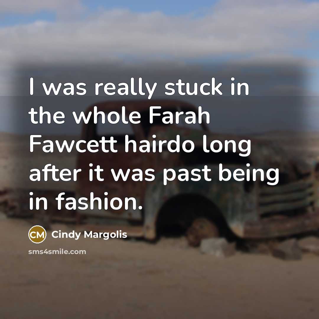 “I was really stuck in the whole Farah Fawcett hairdo…” quote by Cindy Margolis
