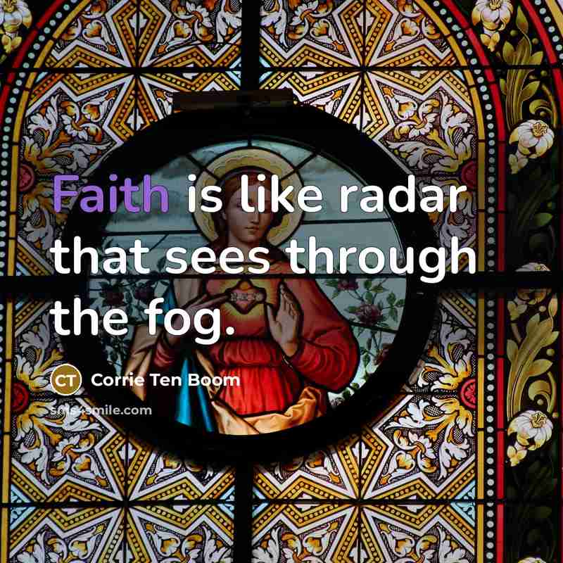 “Faith is like radar that sees through the fog.…” quote by Corrie Ten Boom