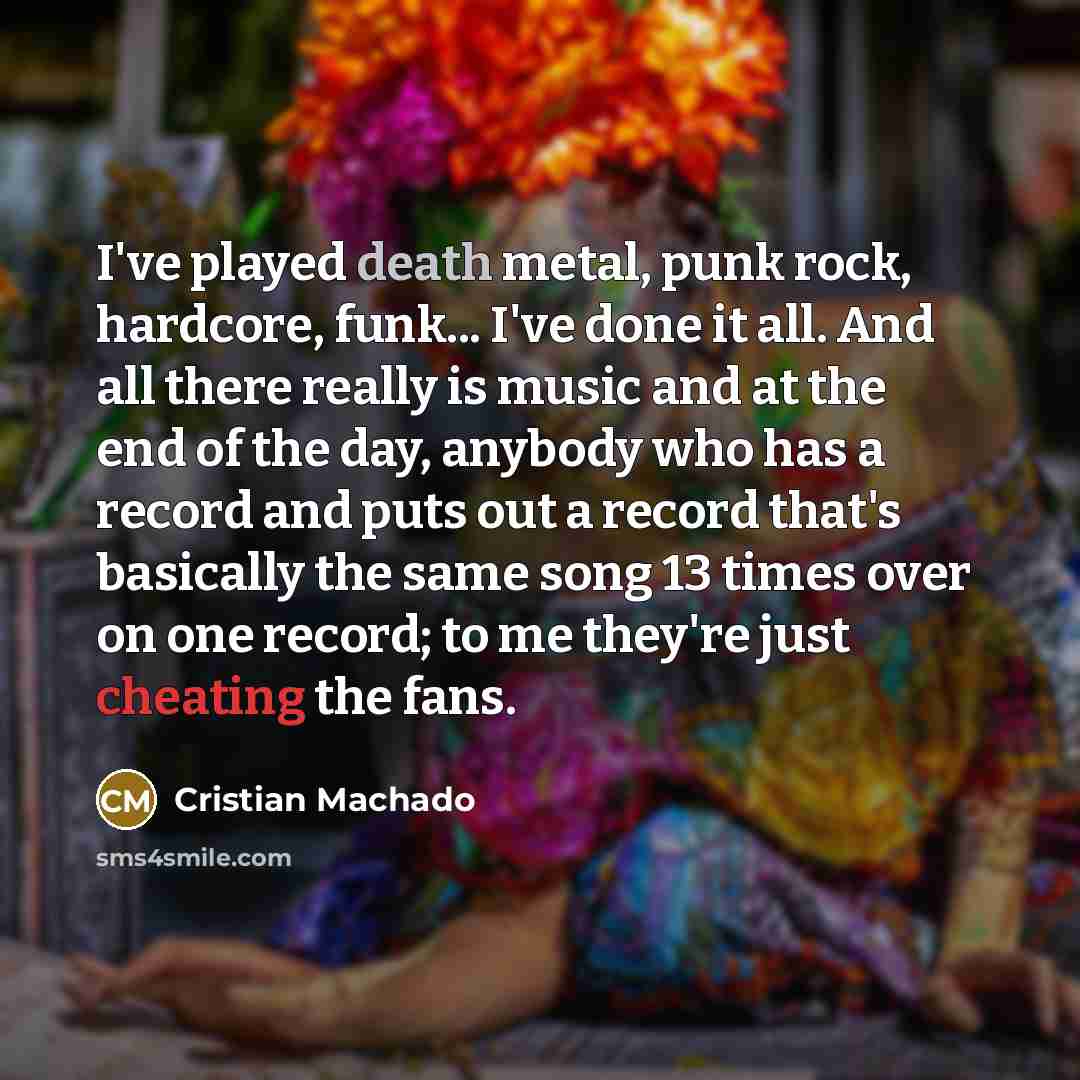 “I've played death metal, punk rock, hardcore, funk... I've done…” quote by Cristian Machado