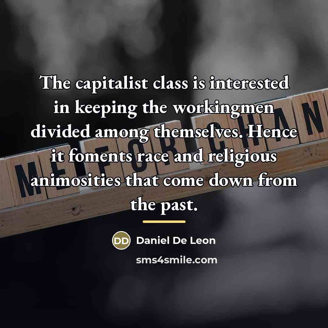 “The capitalist class is interested in keeping the workingmen divided…” quote by Daniel De Leon