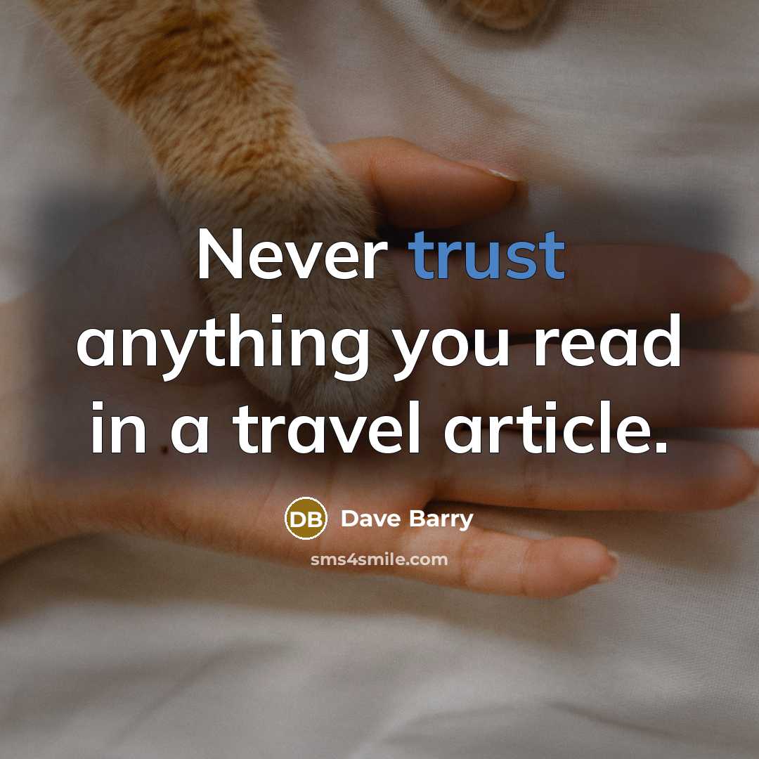 “Never trust anything you read in a travel article.…” quote by Dave Barry