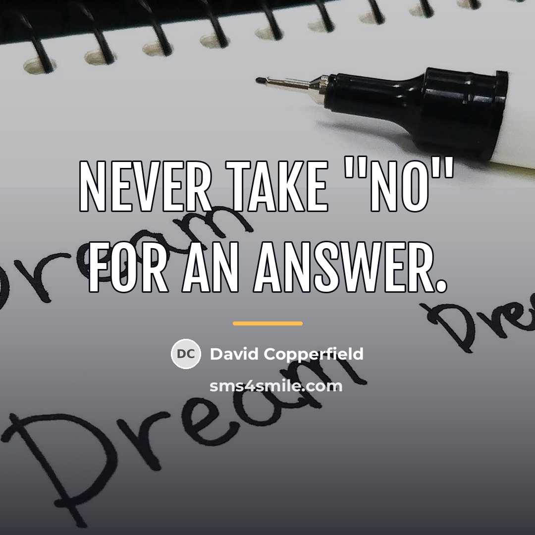 “Never take "NO" for an answer.…” quote by David Copperfield