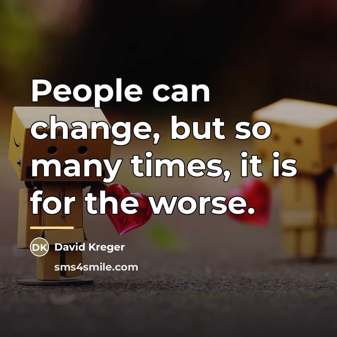 “People can change, but so many times, it is for…” quote by David Kreger