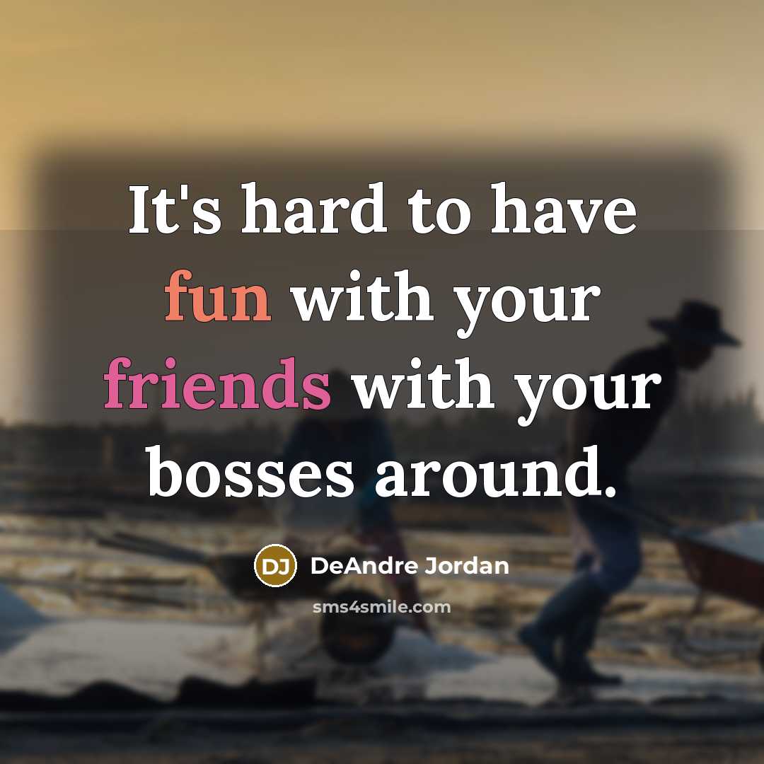 “It's hard to have fun with your friends with your bosses around.” quote by DeAndre Jordan