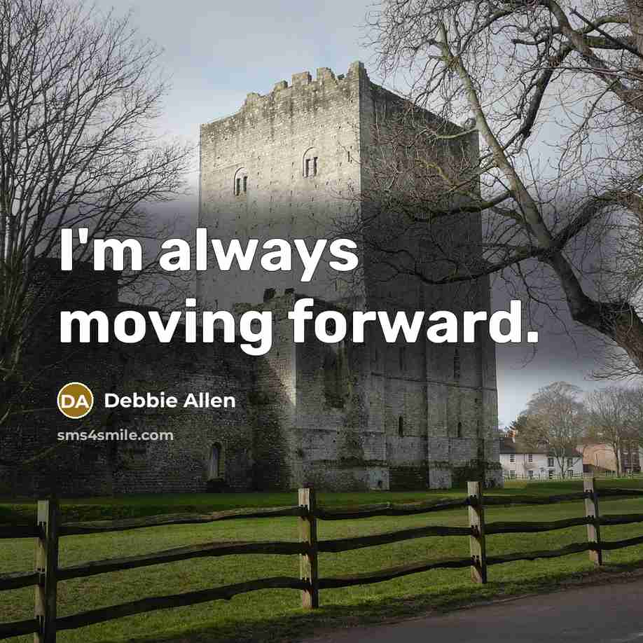 “I'm always moving forward.” quote by Debbie Allen