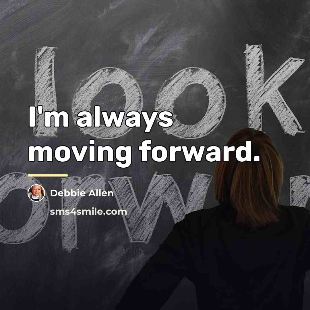 “I'm always moving forward.…” quote by Debbie Allen